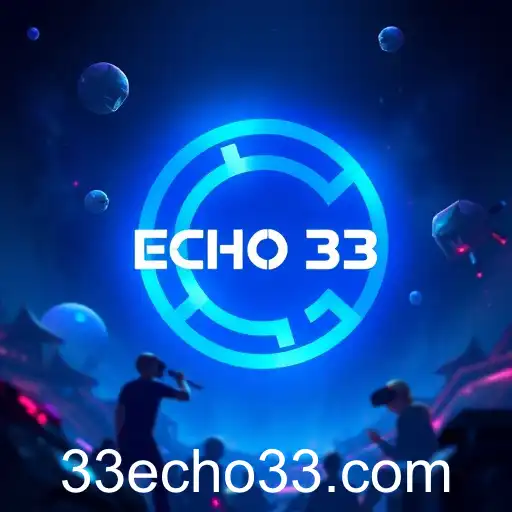 Gaming Evolution: The Rise of Echo 33