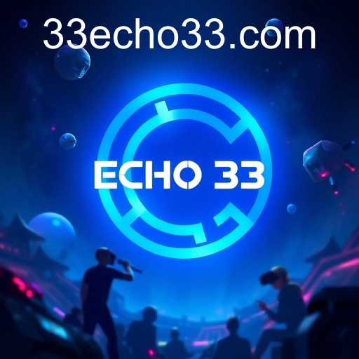 Gaming Evolution: The Rise of Echo 33